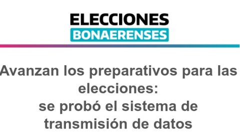 Avanzan los preparativos para las elecciones: se probó el sistema de transmisión de datos